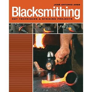 Blacksmithing: Hot Techniques and Striking Projects by Jose Antonio Ares