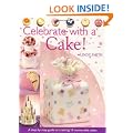 Celebrate with a Cake: A Step-by-Step Guide to Creating 15 Memorable Cakes