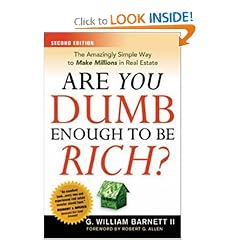 Are You Dumb Enough to Be Rich?: The Amazingly Simple Way to Make Millions in Real Estate: G. William Barnett II