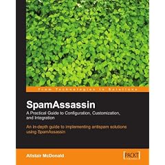 Spamassassin: A Practical Guide To Configuration, Customization, and Integration