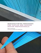 Manufacturing Processes for Textile and Fashion Design Professionals Manufacturing Processes for Textile and Fashion Design Professionals