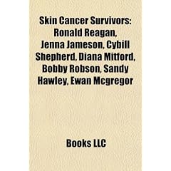 Skin Cancer Survivors: Ronald Reagan, Jenna Jameson, Cybill Shepherd, Diana Mitford, Bobby Robson, Sandy Hawley, Ewan McGregor