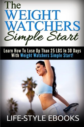 Weight Watchers: The WEIGHT WATCHERS Simple Start - Learn How To Lose Up Than 25 LBS In 30 Days With Weight Watchers Simple Start!: (weight watchers, ... watchers simple start, weight watchers 2015)