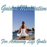 20 Minutes Guided Meditation For Achieving Life Goals