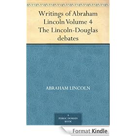Writings of Abraham Lincoln - Volume 4: The Lincoln-Douglas debates