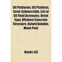 Oil Platforms: Oil Platform, Semi-Submersible, List of Oil Field Acronyms, Brent Spar, Offshore Concrete Structure, Byford Dolphin, M
