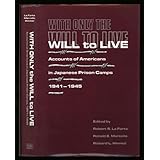 with only the will to live accounts of americans in japanese prison camps 1941 1945