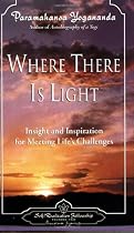 Where There Is Light: Insight and Inspiration for Meeting Life's Challenges