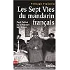 Les Sept Vies du mandarin fran�ais : Paul Pelliot ou la Passion de l'Orient