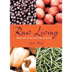 Raw Living - Detox Your Life and Eat the High Energy Way