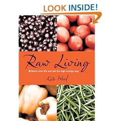Raw Living - Detox Your Life and Eat the High Energy Way