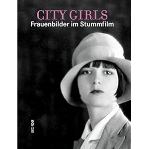 City Girls: Frauenbilder im Stummfilm