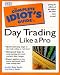 The Complete Idiot's Guide to Day Trading Like a Pro