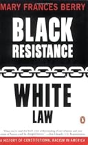 Black Resistance/White Law: A History of Constitutional Racism in America