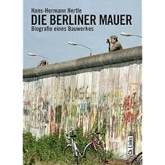 Die Berliner Mauer: Biographie eines Bauwerks: Biografie eines Bauwerkes