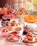 : It's Teatime: Unwiderstehliche Rezepte für Tee, Gebäck, pikante Häppchen