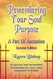 Remembering Your Soul Purpose: A Part of Ascension, 2nd Edition