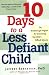 10 Days to a Less Defiant Child: The Breakthrough Program for Overcoming Your Child's Difficult Behavior by Jeffrey Bernstein