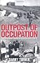 Outpost of Occupation: The Nazi Occupation of the Channel Islands 1940-45