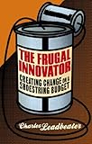 The frugal innovator : creating change on a shoestring budget
