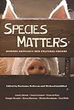 Species matters : humane advocacy and cultural theory