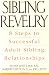 Sibling Revelry: 8 Steps to Successful Adult Sibling Relationships