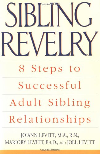 sibling revelry 8 steps to successful adult sibling relationships
