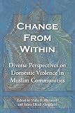 More details of book titled: Change From Within: Diverse Perspectives on Domestic Violence in Muslim Communities
