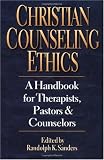 Christian Counseling Ethics: A Handbook for Therapists, Pastors, & Counselors