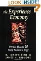The Experience Economy: Work Is Theater & Every Business a Stage: Work Is Theatre and Every Business a Stage