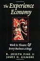 Experience Economy, The: Work Is Theatre & Every Business a Stage: Work Is Theatre and Every Business a Stage