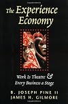 The Experience Economy: Work Is Theater & Every Business a Stage