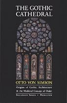 The Gothic Cathedral: Origins of Gothic Architecture and the Medieval Concept of Order. Expanded Edition