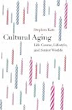 Cultural Aging: Life Course, Lifestyle, and Senior Worlds