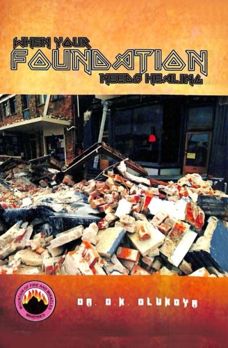 When your foundation needs healing, by Dr. D. K. Olukoya When your foundation needs healing, by Dr. D. K. Olukoya
