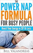 The Power Nap Formula For Busy People: Boost Your Energy in 20' Or Less The Power Nap Formula For Busy People: Boost Your Energy in 20' Or Less
