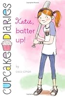 Katie, Batter Up! (Cupcake Diaries)