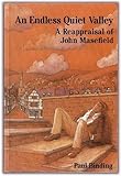 An endless quiet valley : a reappraisal of John Masefield