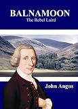 Balnamoon: The Rebel Laird