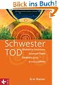 Schwester Tod: Weibliche Trauerkultur - Abschiedsrituale, Gedenkbr�uche, Erinnerungsfeste