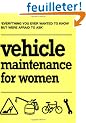 Vehicle Maintenance for Women: Everything You Ever Wanted to Know But Were Afraid to Ask