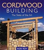 Cordwood Building: The State of the Art (Natural Building Series) by Rob Roy