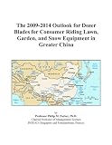 The 2009-2014 Outlook for Dozer Blades for Consumer Riding Lawn, Garden, and Snow Equipment in Greater China