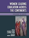 Women leading education across the continents : overcoming the barriers
