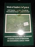 WEEDS OF SOUTHERN TURFGRASSES; GOLF COURSES;LAWNS; ROADSIDES; RECREATIONAL AREAS; COMMERICIAL SOD; COOPERATIVE EXTENSION SERVICE/ THE U OF GEORGIA COLLEGE OF AGRICULTURAL AND ENVIR. SCIENCES/ ATHENS