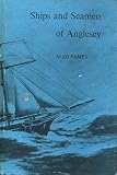 Ships and seamen of Anglesey 1558-1918 : studies in maritime and local history