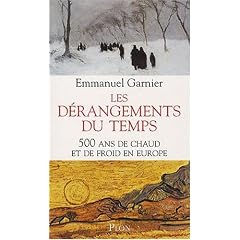 Les d�rangements du temps : 500 Ans de chaud et de froid en Europe