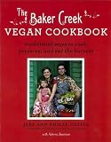 The Baker Creek Vegan Cookbook: Traditional Ways to Cook, Preserve, and Eat the Harvest: Adeena Sussman 9781401310615: The Baker Creek Vegan Cookbook: Traditional Ways to Cook, Preserve, and Eat the Harvest