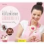Klitzekleine Gl�cklichmacher: Die besten Rezepte m&hellip von Daniela Klein