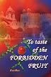 To Taste Of The Forbidden Fruit